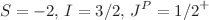 $$S=-2,\,I=3/2,\,J^P={1/2}^+$$