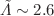$${\tilde{\varLambda }}\sim 2.6$$