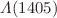 $$\Lambda (1405)$$