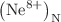 $$\left( \mathrm {N}\mathrm {e}^{\mathrm {8+}} \right) _{\mathrm {N}}$$
