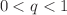 $$0<q<1$$