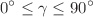 $$0^{\circ } \le \gamma \le 90 ^{\circ }$$