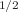 $$^{1/2}$$