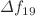 $$\Delta f_{19}$$