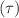 $$(\tau )$$