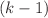 $$(k-1)$$