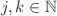 Mathematical equation: $$j, k \in \mathbb {N}$$