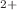 Mathematical equation: $$^{2+}$$