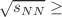 Mathematical equation: $$\sqrt{s_{NN}} \ge$$