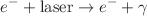 Mathematical equation: $$e^- + \text {laser} \rightarrow e^-+ \gamma$$